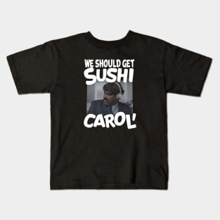 We Should Get Sushi Carol, sushi lover Kids T-Shirt